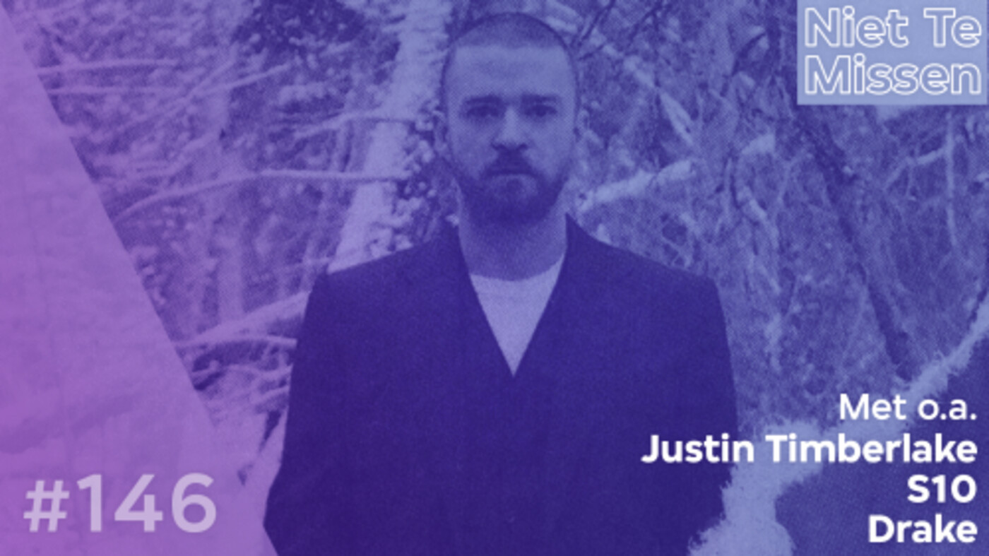 Niet Te Missen #146 - Met o.a. Justin Timberlake, S10, Drake en Roisin Murphy