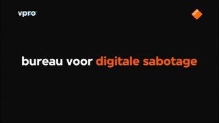 VPRO Tegenlicht VPRO Tegenlicht: Bureau voor Digitale Sabotage