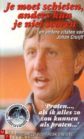 'Je moet schieten, anders kun je niet scoren en andere citaten van Johan Cruijff' 'Je moet schieten, anders kun je niet scoren en andere citaten van Johan Cruijff'