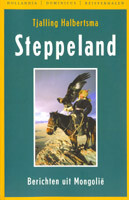 Tjalling Halbertsma 'Steppeland: berichten uit Mongolië' Tjalling Halbertsma 'Steppeland: berichten uit Mongolië'