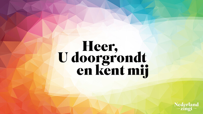 Nederland Zingt lied delen: Heer, U doorgrondt en kent mij